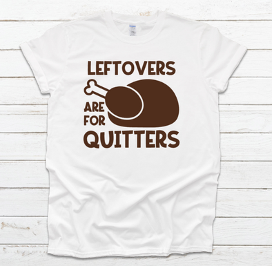 Leftovers Are For Quitters Unisex Fit