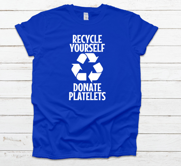 Recycle Yourself Donate Platelets Unisex Fit