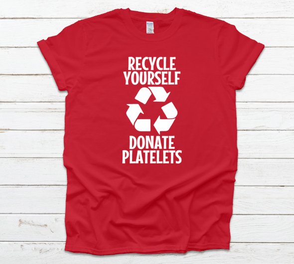 Recycle Yourself Donate Platelets Unisex Fit