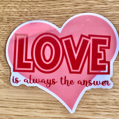 Love is Always the Answer Sticker