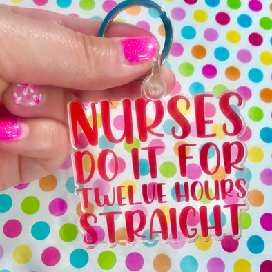 Nurses Do It for 12 Hours Keychain