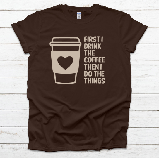 First I Drink The Coffee Unisex Fit