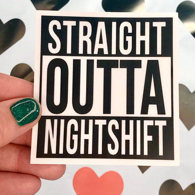 Straight Outta Nightshift Sticker