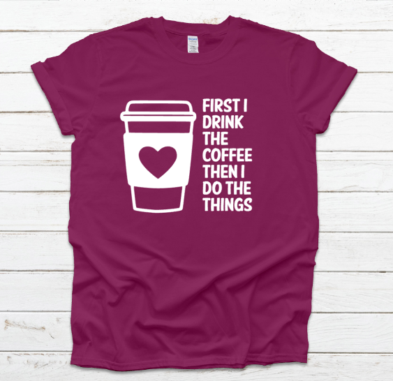 First I Drink The Coffee Unisex Fit